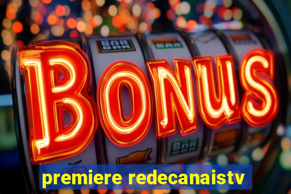 premiere redecanaistv